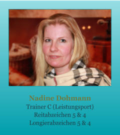 Nadine Dohmann Trainer C (Leistungsport) Reitabzeichen 5 & 4 Longierabzeichen 5 & 4